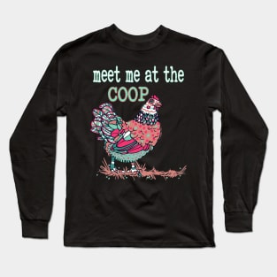 Meet Me At The Coop Chicken Long Sleeve T-Shirt